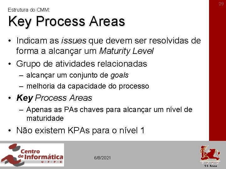 29 Estrutura do CMM: Key Process Areas • Indicam as issues que devem ser