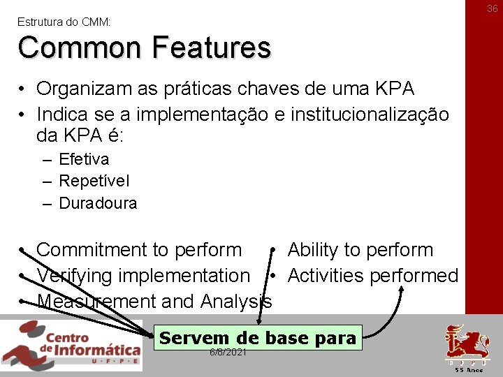 36 Estrutura do CMM: Common Features • Organizam as práticas chaves de uma KPA