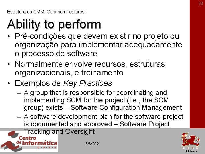 38 Estrutura do CMM: Common Features: Ability to perform • Pré-condições que devem existir