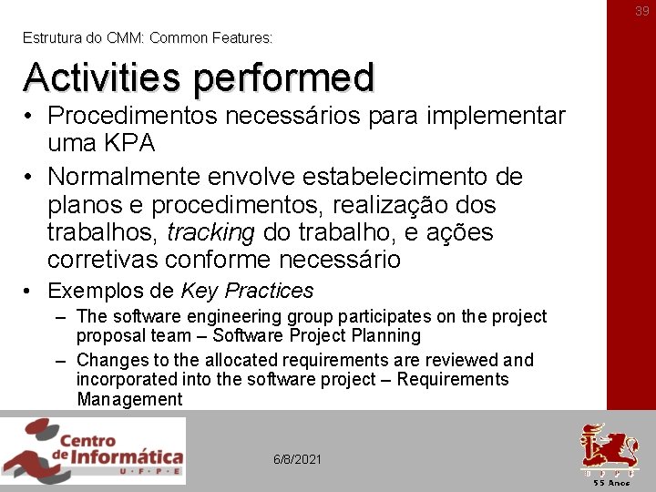 39 Estrutura do CMM: Common Features: Activities performed • Procedimentos necessários para implementar uma