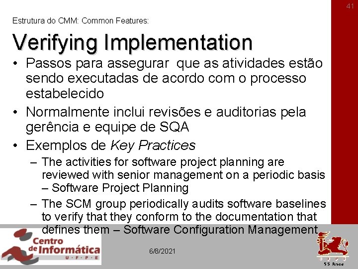 41 Estrutura do CMM: Common Features: Verifying Implementation • Passos para assegurar que as