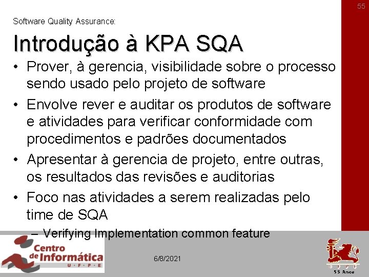 55 Software Quality Assurance: Introdução à KPA SQA • Prover, à gerencia, visibilidade sobre
