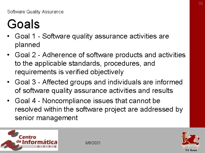 56 Software Quality Assurance: Goals • Goal 1 - Software quality assurance activities are