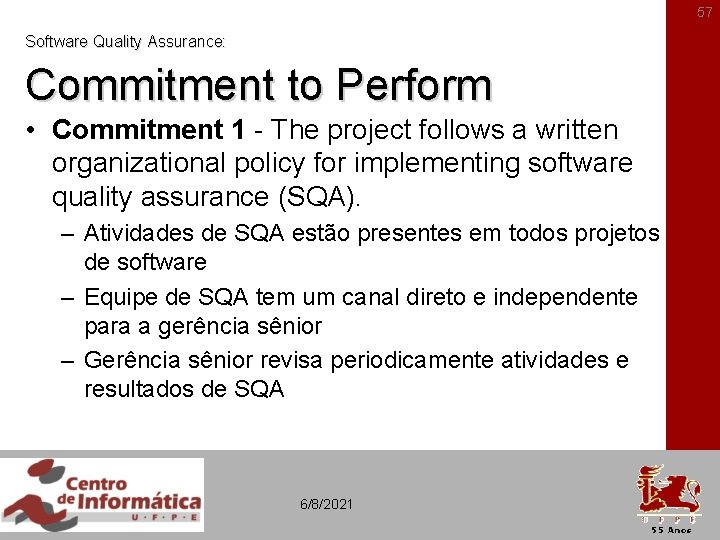 57 Software Quality Assurance: Commitment to Perform • Commitment 1 - The project follows