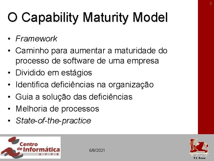 5 O Capability Maturity Model • Framework • Caminho para aumentar a maturidade do