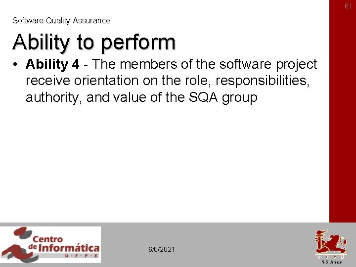 61 Software Quality Assurance: Ability to perform • Ability 4 - The members of