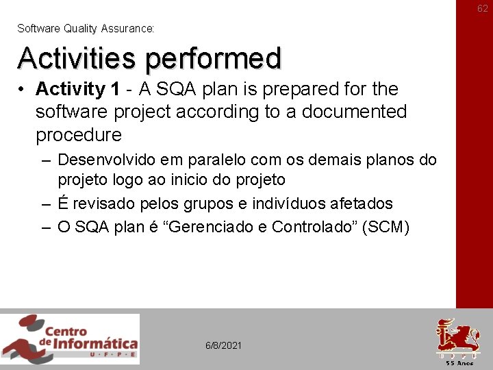 62 Software Quality Assurance: Activities performed • Activity 1 - A SQA plan is