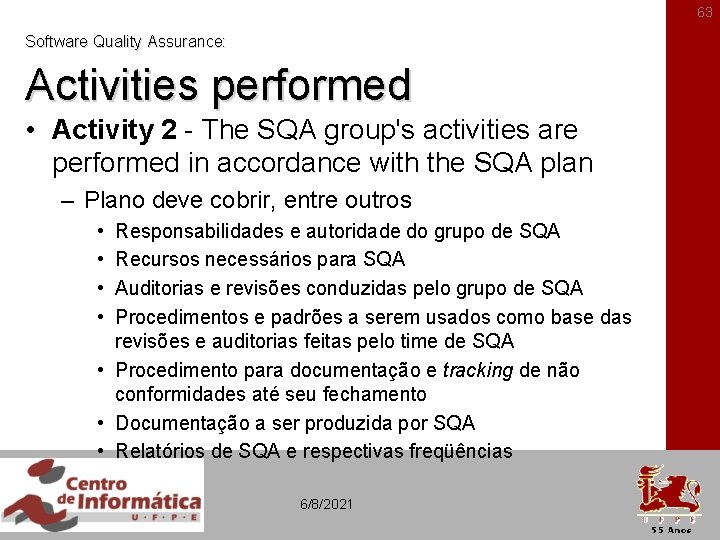 63 Software Quality Assurance: Activities performed • Activity 2 - The SQA group's activities