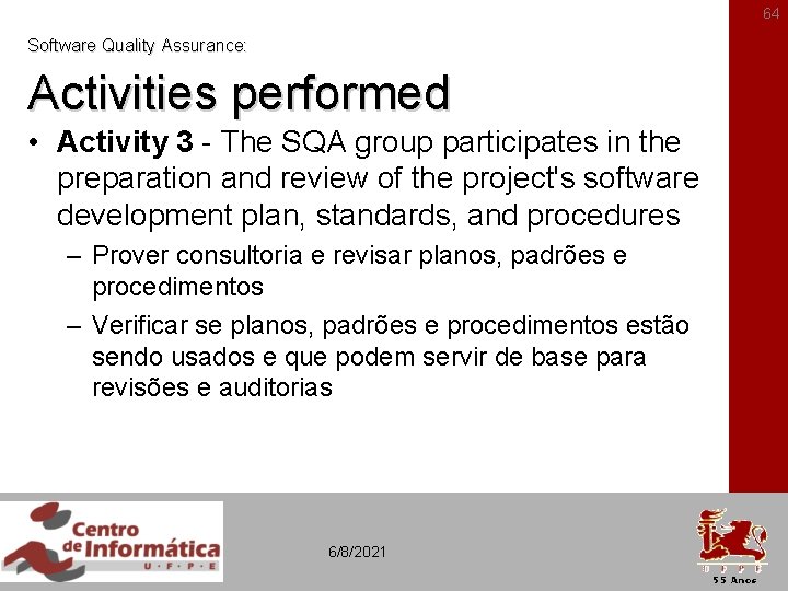 64 Software Quality Assurance: Activities performed • Activity 3 - The SQA group participates