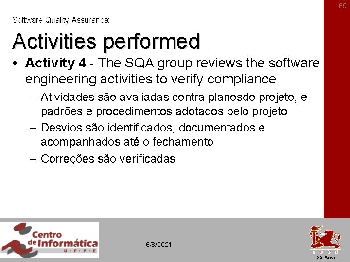 65 Software Quality Assurance: Activities performed • Activity 4 - The SQA group reviews
