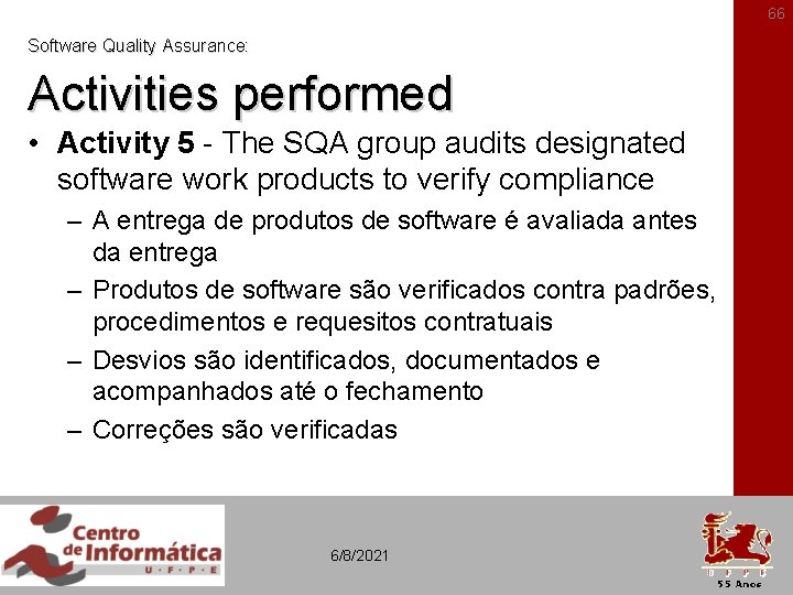 66 Software Quality Assurance: Activities performed • Activity 5 - The SQA group audits