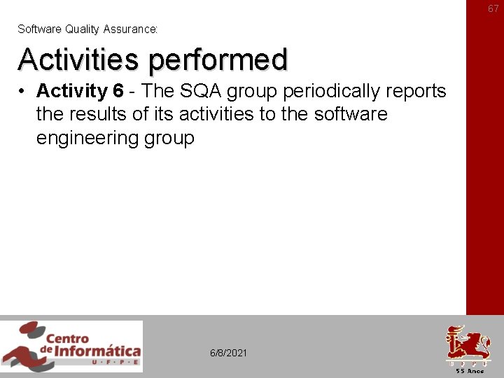 67 Software Quality Assurance: Activities performed • Activity 6 - The SQA group periodically