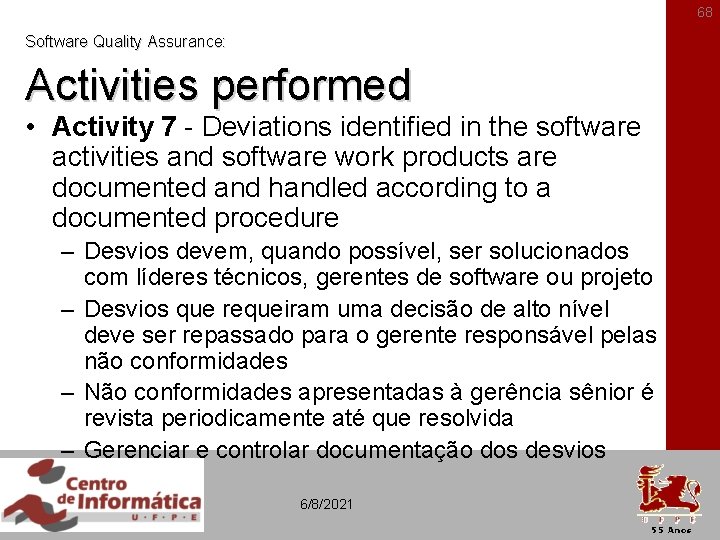 68 Software Quality Assurance: Activities performed • Activity 7 - Deviations identified in the