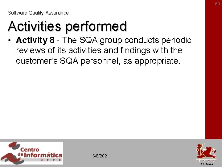 69 Software Quality Assurance: Activities performed • Activity 8 - The SQA group conducts
