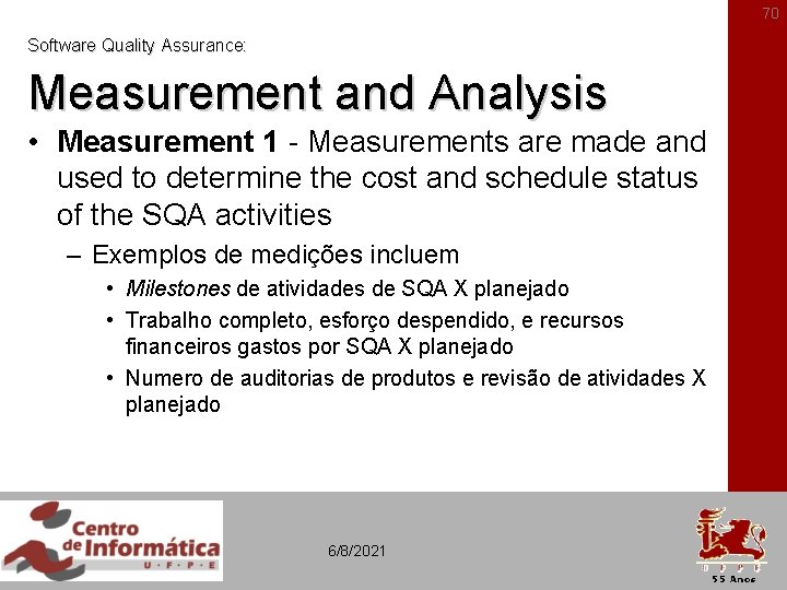 70 Software Quality Assurance: Measurement and Analysis • Measurement 1 - Measurements are made