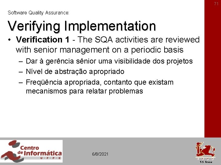 71 Software Quality Assurance: Verifying Implementation • Verification 1 - The SQA activities are