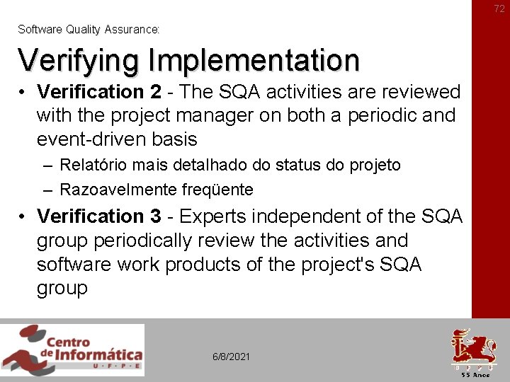 72 Software Quality Assurance: Verifying Implementation • Verification 2 - The SQA activities are