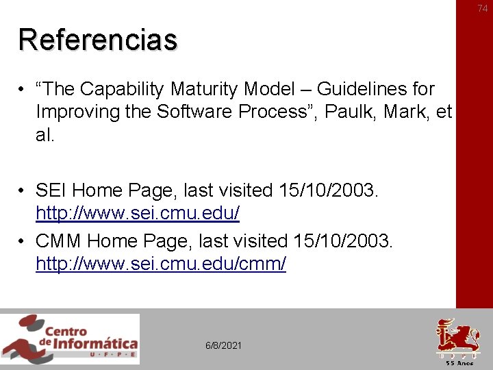 74 Referencias • “The Capability Maturity Model – Guidelines for Improving the Software Process”,