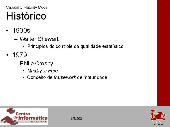 8 Capability Maturity Model: Histórico • 1930 s – Walter Shewart • Princípios do