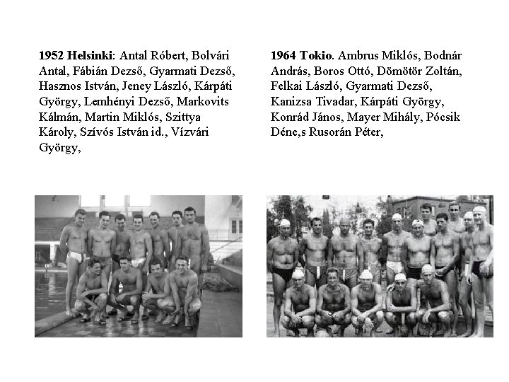 1952 Helsinki: Antal Róbert, Bolvári Antal, Fábián Dezső, Gyarmati Dezső, Hasznos István, Jeney László,