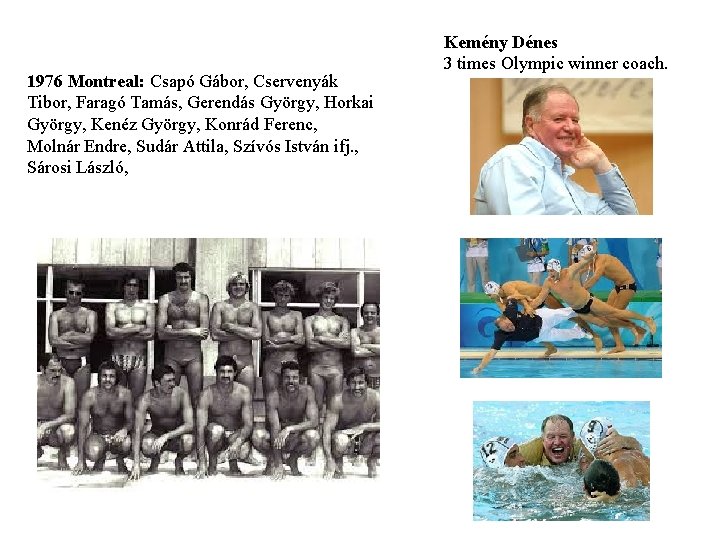 1976 Montreal: Csapó Gábor, Cservenyák Tibor, Faragó Tamás, Gerendás György, Horkai György, Kenéz György,