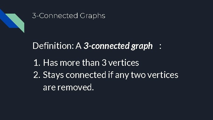 3 -Connected Graphs Definition: A 3 -connected graph : 1. Has more than 3