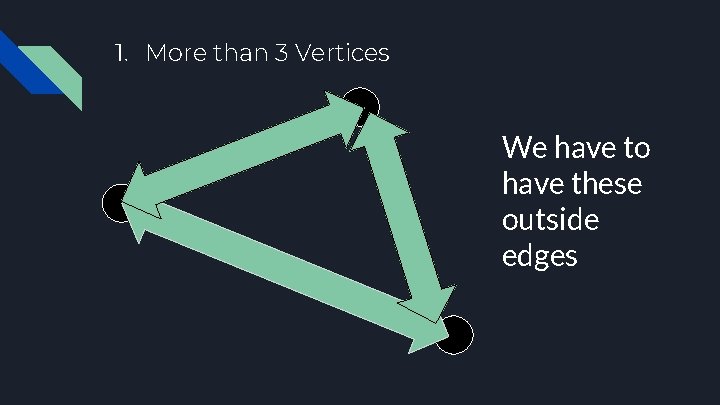 1. More than 3 Vertices We have to have these outside edges 