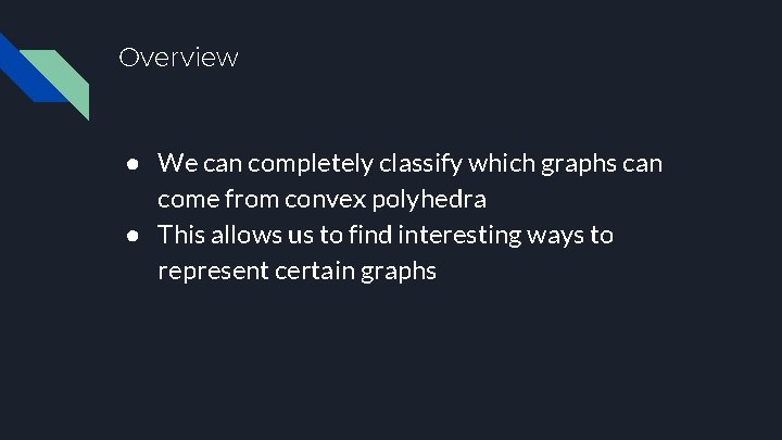 Overview ● We can completely classify which graphs can come from convex polyhedra ●