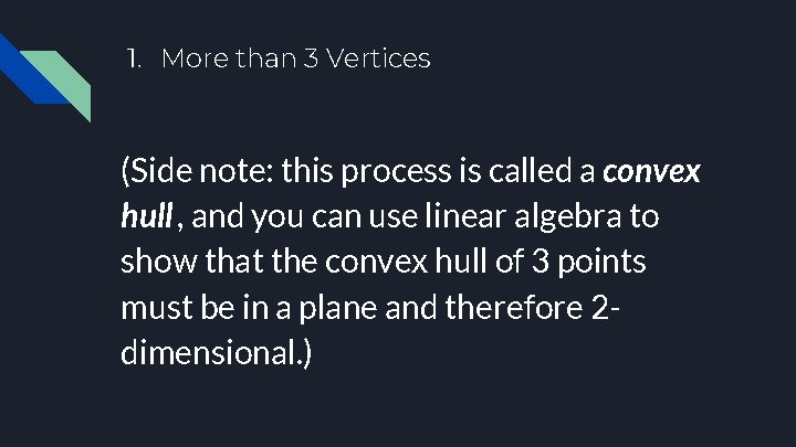 1. More than 3 Vertices (Side note: this process is called a convex hull