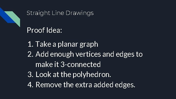 Straight Line Drawings Proof Idea: 1. Take a planar graph 2. Add enough vertices