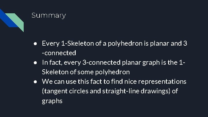 Summary ● Every 1 -Skeleton of a polyhedron is planar and 3 -connected ●
