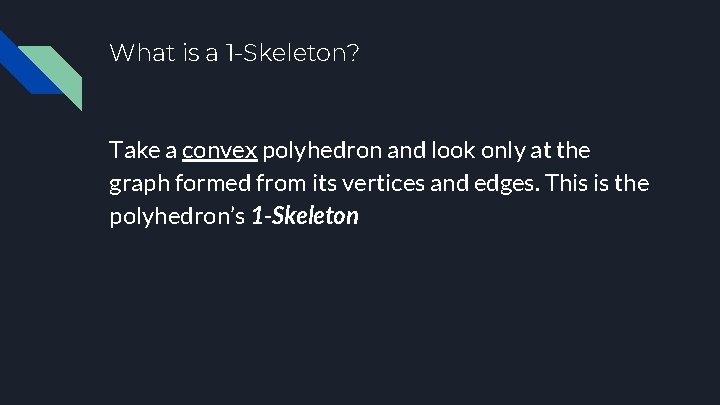 What is a 1 -Skeleton? Take a convex polyhedron and look only at the