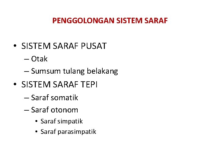 PENGGOLONGAN SISTEM SARAF • SISTEM SARAF PUSAT – Otak – Sumsum tulang belakang •