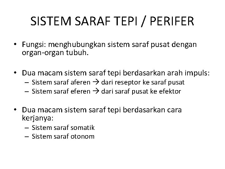 SISTEM SARAF TEPI / PERIFER • Fungsi: menghubungkan sistem saraf pusat dengan organ-organ tubuh.