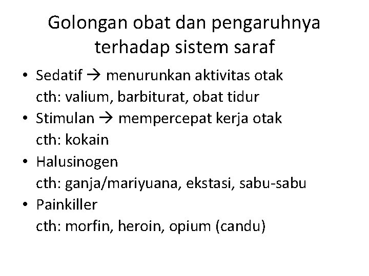 Golongan obat dan pengaruhnya terhadap sistem saraf • Sedatif menurunkan aktivitas otak cth: valium,