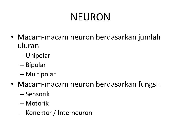 NEURON • Macam-macam neuron berdasarkan jumlah uluran – Unipolar – Bipolar – Multipolar • NEURON • Macam-macam neuron berdasarkan jumlah uluran – Unipolar – Bipolar – Multipolar •