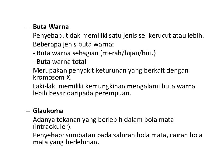 – Buta Warna Penyebab: tidak memiliki satu jenis sel kerucut atau lebih. Beberapa jenis