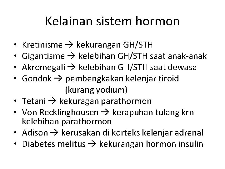 Kelainan sistem hormon • • Kretinisme kekurangan GH/STH Gigantisme kelebihan GH/STH saat anak-anak Akromegali