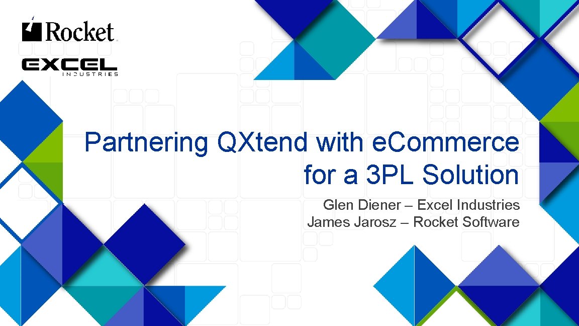 Partnering QXtend with e. Commerce for a 3 PL Solution Glen Diener – Excel