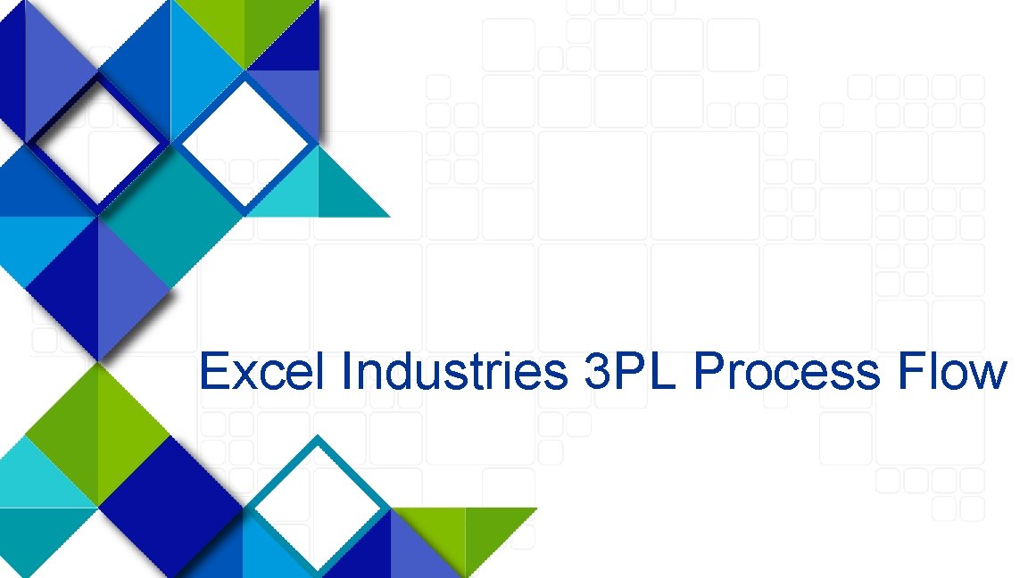 Excel Industries 3 PL Process Flow 15 