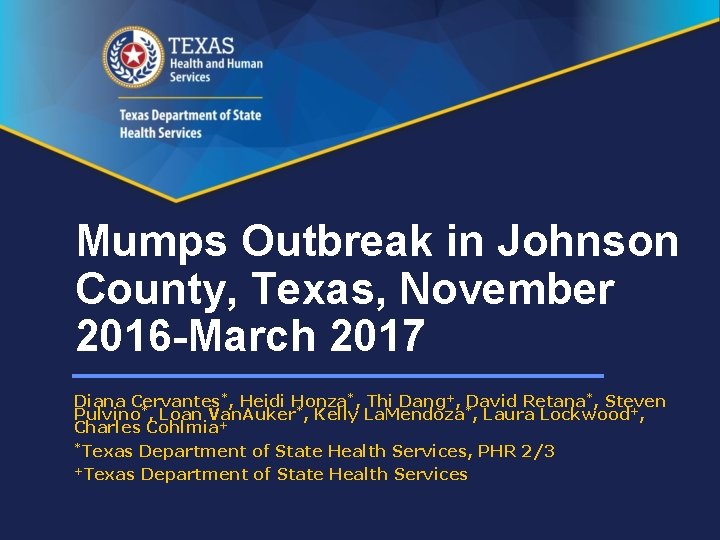 Mumps Outbreak in Johnson County, Texas, November 2016 -March 2017 Diana Cervantes*, Heidi Honza*,