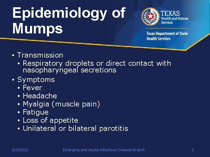 Epidemiology of Mumps • Transmission • Respiratory droplets or direct contact with nasopharyngeal secretions