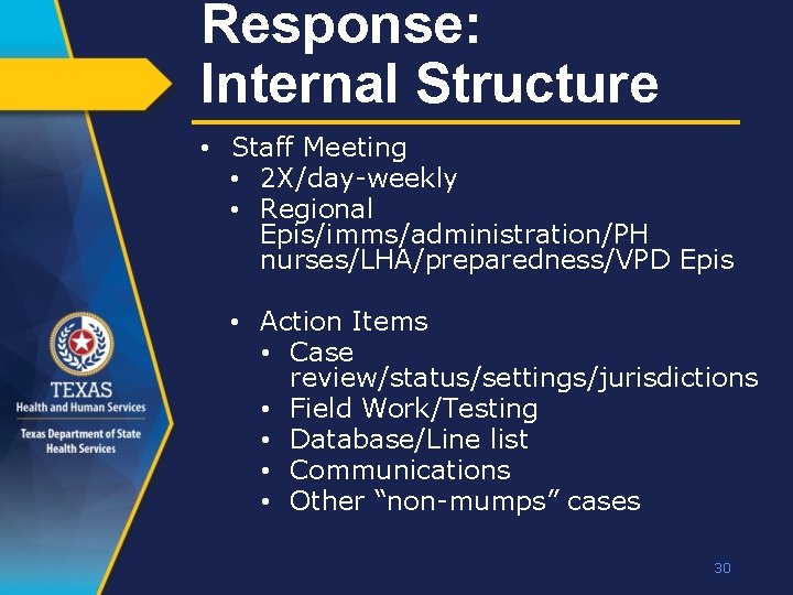 Response: Internal Structure • Staff Meeting • 2 X/day-weekly • Regional Epis/imms/administration/PH nurses/LHA/preparedness/VPD Epis