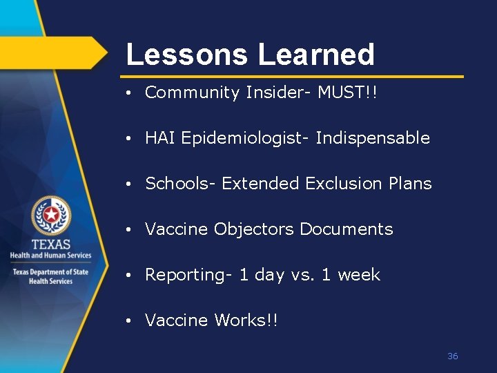 Lessons Learned • Community Insider- MUST!! • HAI Epidemiologist- Indispensable • Schools- Extended Exclusion