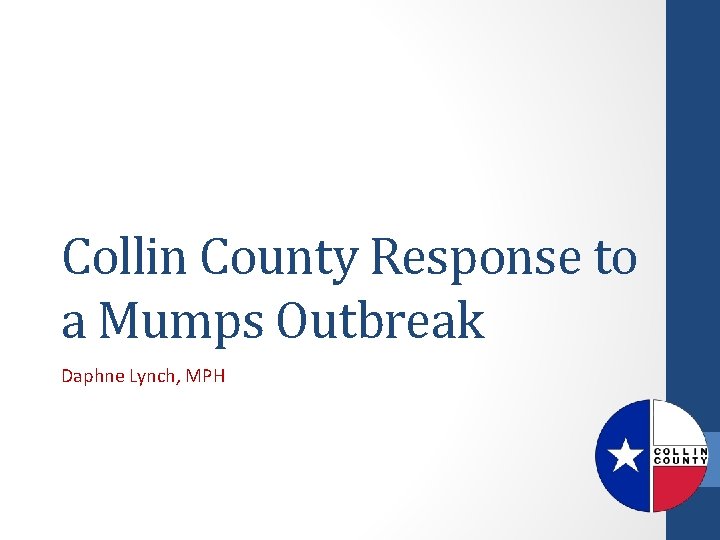 Collin County Response to a Mumps Outbreak Daphne Lynch, MPH 