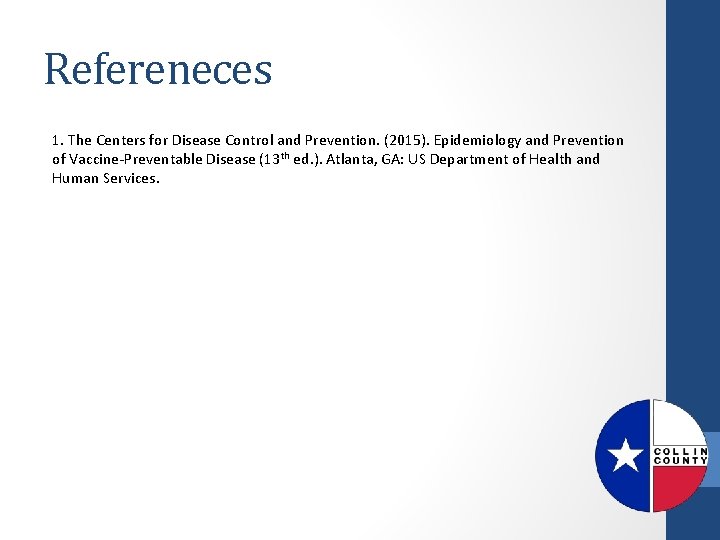 Refereneces 1. The Centers for Disease Control and Prevention. (2015). Epidemiology and Prevention of