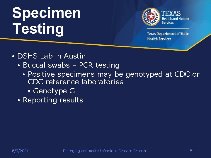 Specimen Testing • DSHS Lab in Austin • Buccal swabs – PCR testing •