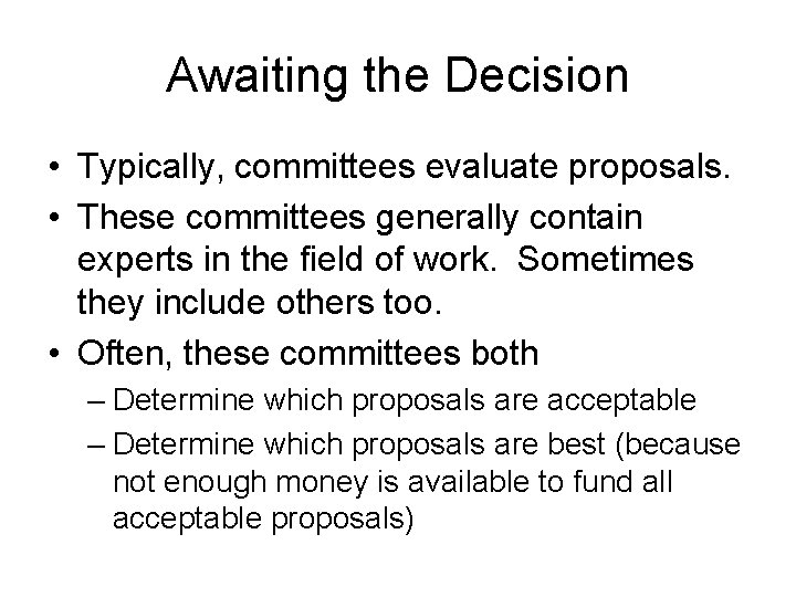 Awaiting the Decision • Typically, committees evaluate proposals. • These committees generally contain experts