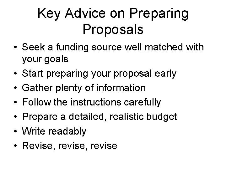 Key Advice on Preparing Proposals • Seek a funding source well matched with your