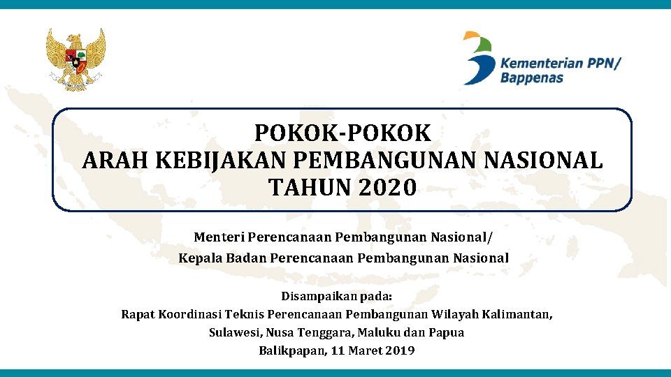 POKOK-POKOK ARAH KEBIJAKAN PEMBANGUNAN NASIONAL TAHUN 2020 Menteri Perencanaan Pembangunan Nasional/ Kepala Badan Perencanaan